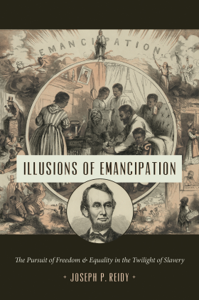 Illusions of Emancipation- The Pursuit of Freedom and Equality in the Twilight of Slavery.jpg