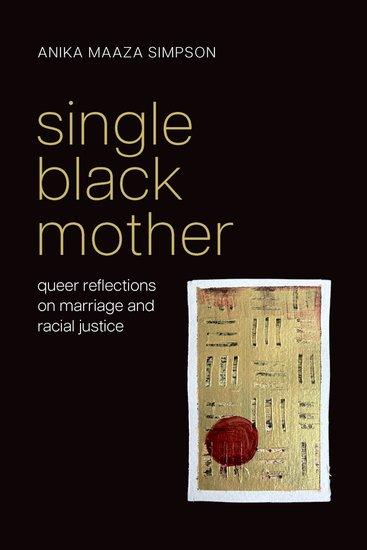 The cover of the book Single Black Mother: Queer Reflections on Marriage and Racial Justice"