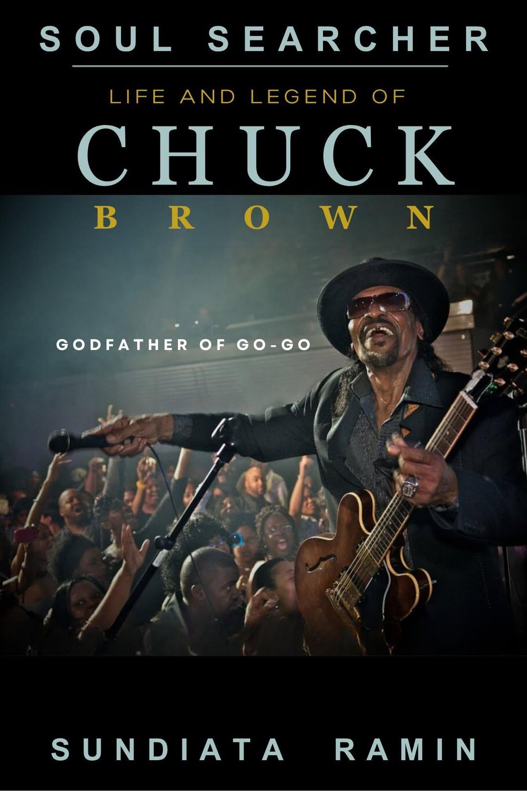 Soul Searcher: Life and Legend of Chuck Brown, Godfather of Go-Go